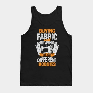 Buying Fabric And Sewing Are Two Different Hobbies Tank Top